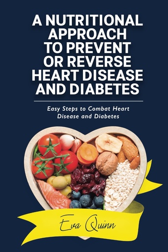 [BRSROZIDAUAQO23A] A Nutritional Approach to Prevent or Reverse Heart Disease and Diabetes: Easy Steps to Combat Heart Disease and Diabetes