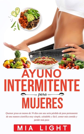 [BRSWYYIRC4HBG3Y4] Ayuno intermitente para mujeres: Quemar grasa en menos de 30 días con una seria pérdida de peso permanente de una manera científica muy simple, ... comida y perder más peso (spansk utgåva)