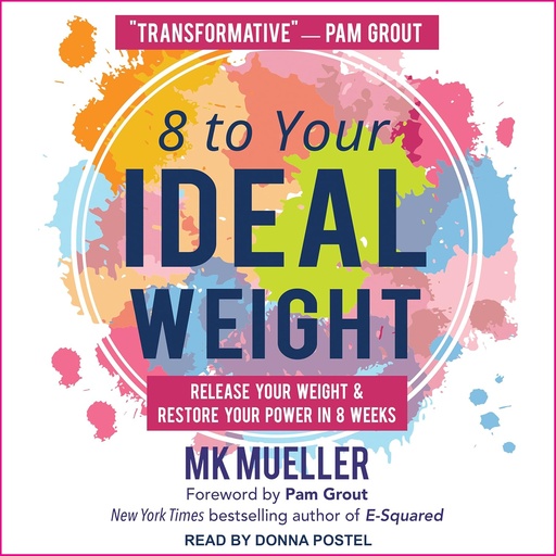 [BRSWGFQZC4PBEFLU] 8 to Your Ideal Weight: Release Your Weight & Restore Your Power in 8 Weeks