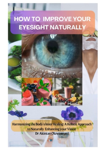 [BRSROFQCOYMBG2A2] HOW TO IMPROVE YOUR EYESIGHT NATURALLY: Harmonizing the Body's Inner Healing: A Holistic Approach to Naturally Enhancing Your Vision