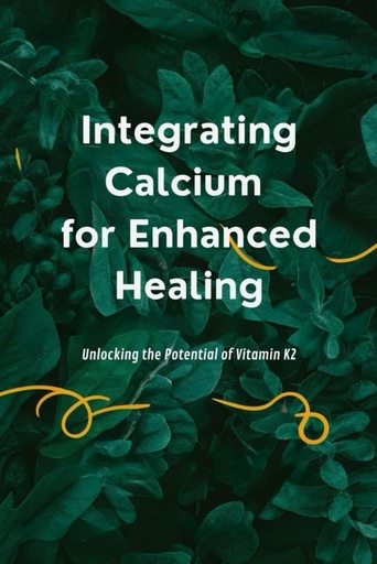 [BRSRA2YNBUFGG236] Integrating Calcium for Enhanced Healing: Unlocking the Potential of Vitamin K2