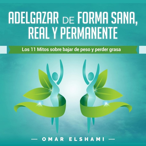 [BRSWYFARCEIW2AL6] Adelgazar de forma Sana, Real y Permanente [Lose Weight in a Healthy, Real and Permanent Way]: Los 11 Mitos sobre Bajar de Peso y Perder Grasa [The 11 Myths about Losing Weight and Losing Fat]