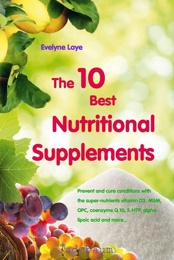 [BRSWGBAZCIPGYDI2] The 10 Best Nutritional Supplements: Prevent and cure conditions with the super-nutrients vitamin D3, MSM, OPC, coenzyme Q 10, 5-HTP, alpha-lipoic acid, and more...