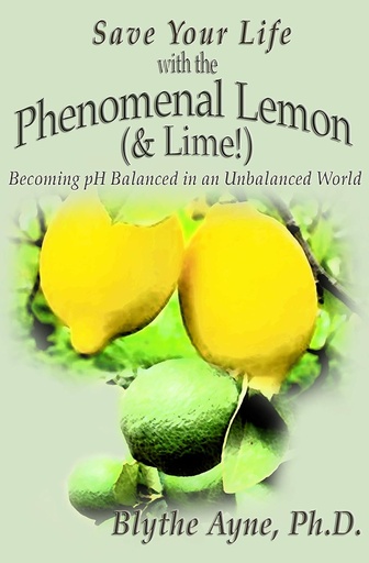[BRSWKFQAA4IGICA5] Save Your Life with the Phenomenal Lemon & Lime: Becoming pH Balanced in an Unbalanced World (How to Save Your Life)