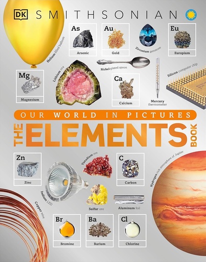 [P5QWEZ35OZ7WE2I5] The Elements Book: A Visual Encyclopedia of the Periodic Table (DK Our World in Pictures)