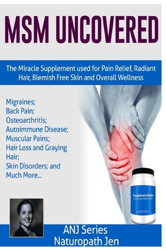 [P5QGKZ3ZOJYG22Y3] MSM Uncovered: The Miracle Supplement Used For Pain Relief, Radiant Hair, Blemish Free Skin and Overall Wellness