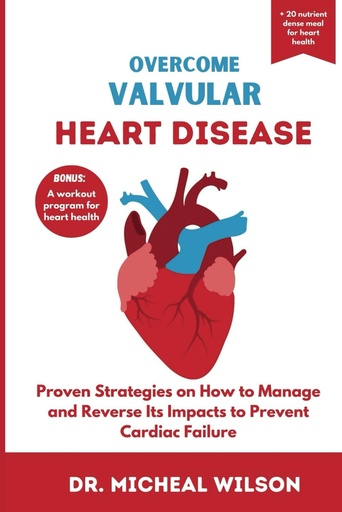 [BRSROADYCEFBQFLG] OVERCOME VALVULAR HEART DISEASE: Proven Strategies on How to Manage and Reverse Its Impacts to Prevent Cardiac Failure