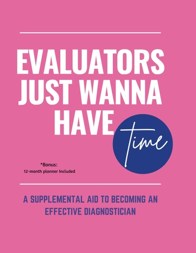 [BRSRA2Y7C4CWGA32] Evaluators Just Wanna Have Time: A Supplemental Aid to Becoming an Effective Diagnostician