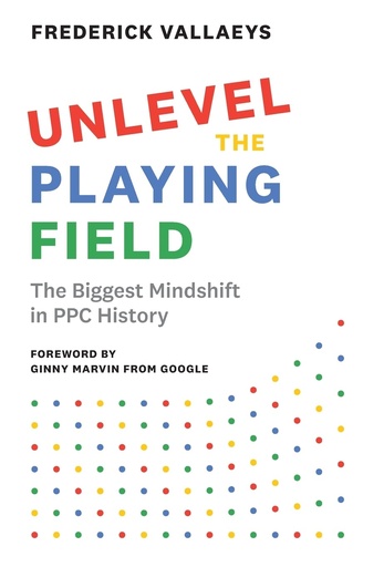 [P5QGAZT4OF5GO3I6] Unlevel the Playing Field: The Biggest Mindshift in PPC History