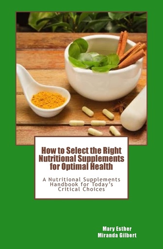 [P5QGIYTRO57WO3DV] How to Select the Right Nutritional Supplements for Optimal Health: A Nutritional Supplements Handbook for Today's Critical Choices