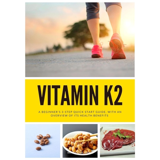 [BRSRAZY3OFYA2A37] Vitamin K2: A Beginner's 3-Step Quick Start Guide, With an Overview of its Health Benefits