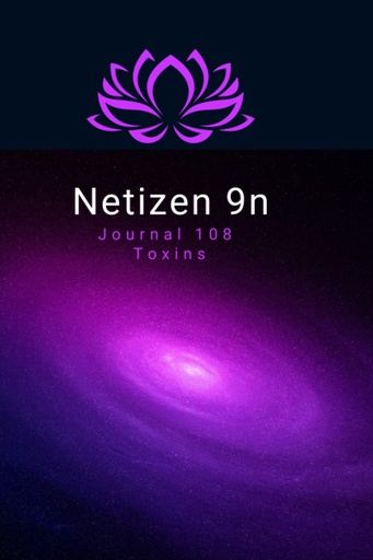 [BRSROYA3DIDROFI6] Netizen 9n: Journal 108 Toxins