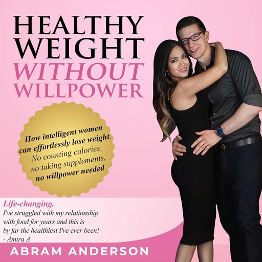 [BRSRMBANCMIQ43LZ] Healthy Weight Without Willpower: How Intelligent Women Can Effortlessly Lose Weight. No Counting Calories, No Taking Supplements, No Willpower Needed