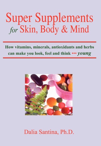 [P5QWK2T5OJ6W22TV] Super Supplements for Skin, Body & Mind: How vitamins, minerals, antioxidants and herbs can make you look, feel and think young