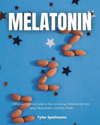 [BRSW2EDRC4MWCH3G] Melatonin: A Beginner's 3-Week Guide on How to Leverage Melatonin for Anti-Aging, Sleep Quality, and Brain Health