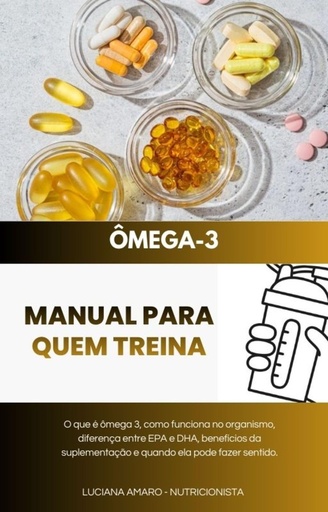 [BRSRGAIKBV6A4CLK] Ômega 3: Manual para Quem Treina: EPA e DHA explicados de forma simples. Entenda como o ômega 3 atua no organismo, seus benefícios para inflamação, coração, ... e vitaminas) (Portuguese Edition)