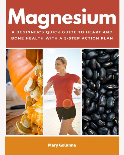[BRSRAAT7AF7AIDLX] Magnesium: A Beginner's Quick Guide to Heart and Bone Health with a 5-Step Action Plan