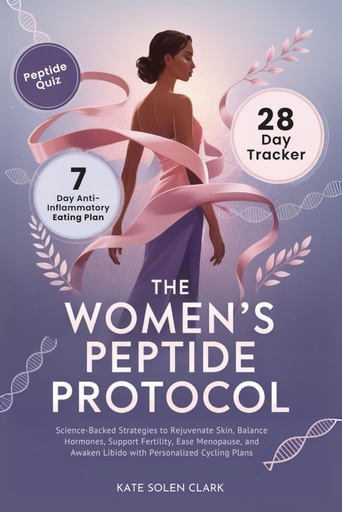 [BRSREAAFDMMGOFLG] The Women’s Peptide Protocol: Science-Backed Strategies to Rejuvenate Skin, Balance Hormones, Support Fertility, Ease Menopause, and Awaken Libido ... Cycling Plans (The Vital Woman Protocols)