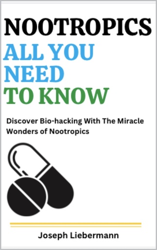 [BRSRAYYZOIJRACT3] NOOTROPICS: All You Need To Know: Discover Bio-hacking With The Miracle Wonders of Nootropics