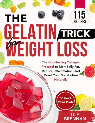 [BRSRGZD7DIIQYHL2] The Gelatin Trick for Weight Loss: The Gut-Healing Collagen Protocol to Melt Belly Fat, Reduce Inflammation, and Reset Your Metabolism Naturally