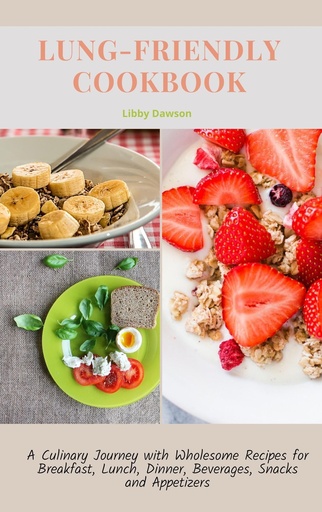 [BRSROEIPCQMGE3Y4] LUNG-FRIENDLY COOKBOOK: A Culinary Journey with Wholesome Recipes for Breakfast, Lunch, Dinner, Beverages, Snacks, and Appetizers.