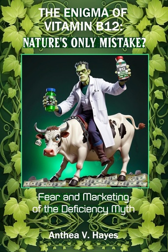 [BRSREFT6CFYGAF33] The Enigma of Vitamin B12: Nature's Only Mistake?: Fear and Marketing of The Deficiency Myth