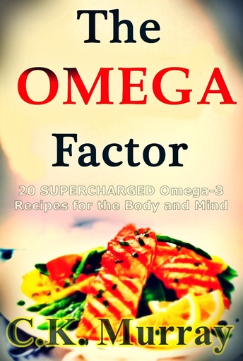 [BRSWIBYLBUIG2H3E] The Omega Factor - 20 SUPERCHARGED Omega-3 Recipes for the Body and Mind: Omega 3s, Omega 3 Effect, Omega 3 Diet, Omega 3 Cuisine, Omega 3 Fats, Diet Cookbooks, Mediterranean Diet