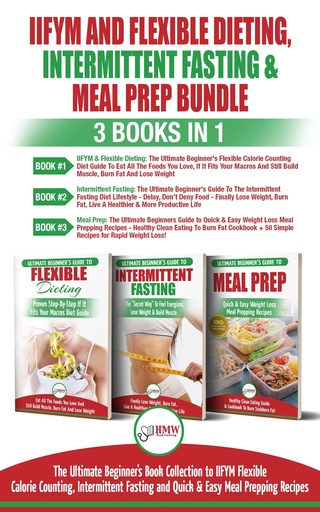 [BRSWGEIZOEIRUEQY] IIFYM Flexible Dieting, Intermittent Fasting & Meal Prep - 3 Books in 1 Bundle: Ultimate Beginner’s Guide to IIFYM Flexible Calorie Counting, Intermittent Fasting and Quick & Easy Prepping Recipes