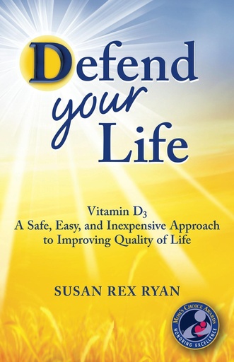 [BRSWIGANDIFAGEDO] Defend Your Life: Vitamin D3: A Safe, Easy, and Inexpensive Approach to Improving Quality of Life