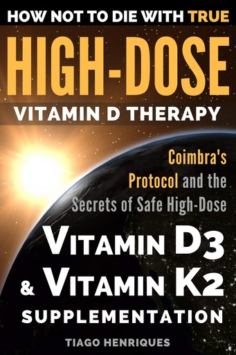 [BRSWGFD6B4MQGFDB] How Not To Die With True High-Dose Vitamin D Therapy: Coimbra’s Protocol and the Secrets of Safe High-Dose Vitamin D3 and Vitamin K2 Supplementation