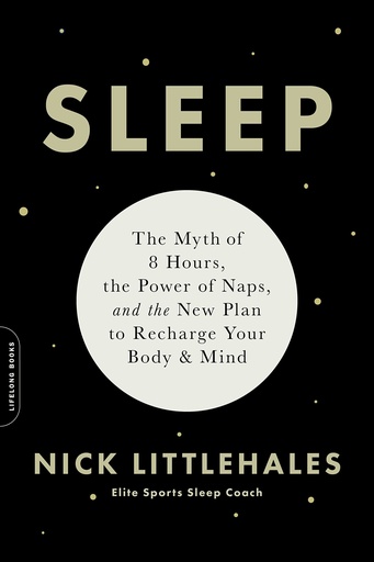 [PZRGO2T3OB6WE2Y4] Sleep: The Myth of 8 Hours, the Power of Naps, and the New Plan to Recharge Your Body and Mind