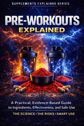 [BRSRGFQ6PMCQGC3X] Pre-Workouts Explained: A Practical, Evidence-Based Guide to Ingredients, Effectiveness, and Safe Use (Supplements Explained)