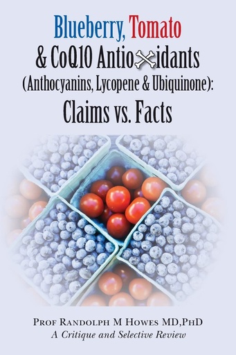 [P5QGIZL4O56GC2Q6] Blueberry, Tomato & CoQ10 Antioxidants (Anthocyanins, Lycopene & Ubiquinone) Claims vs. Facts: Claims vs. Facts