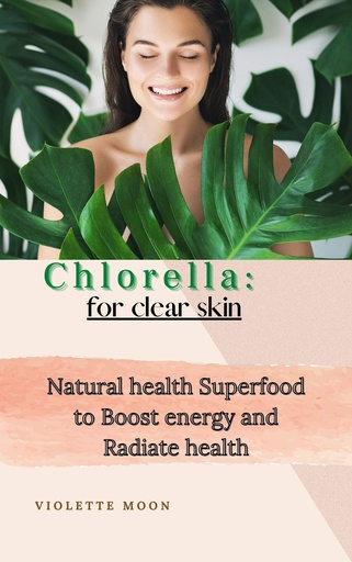 [BRSWYEAROVYGK2TL] Chlorella for Clear Skin: Superfood Chlorella to detoxify your body and skin