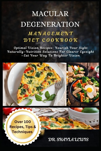 [BRSRAZARCR5R43AY] MACULAR DEGENERATION MANAGEMENT DIET COOKBOOK: Optimal Vision Recipes: Nourish Your Sight Naturally–Nutrition Solutions For Clearer Eyesight –Eat Your Way To Brighter Vision