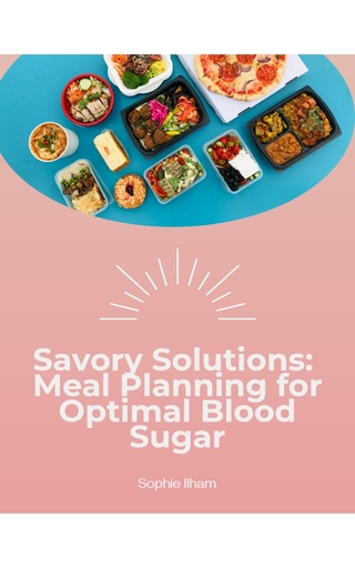 [BRSREYA5C4DQYAYZ] Savory Solutions : Meal Planning for Optimal Blood Sugar