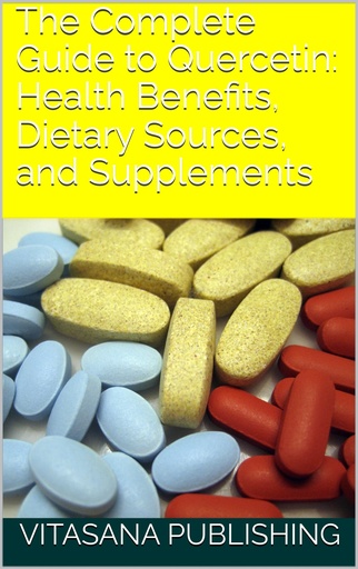 [BRSRAZADPMMBEDLO] The Complete Guide to Quercetin: Health Benefits, Dietary Sources, and Supplements (The Supplement Collection)