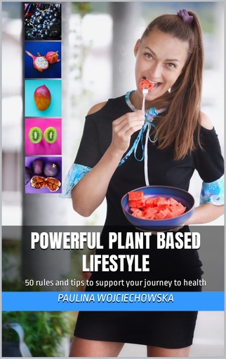 [BRSW2CT3BYJQMDTD] Powerful plant based lifestyle: 50 rules and tips to support your journey to health
