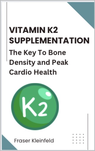 [BRSRAFQNCJ6Q4E3F] Vitamin K2 Supplementation: The Key To Bone Density and Peak Cardio Health