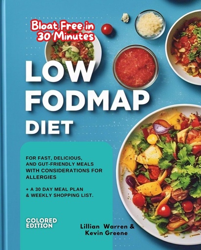 [BRSRABQTOF5WADLP] Bloat Free in 30 Minutes LOW FODMAP DIET for Beginners: For Fast, Delicious, and Gut-Friendly Meals with considerations for ALLERGIES + a 30 Day Meal Plan & Weekly Shopping List COLORED EDITION