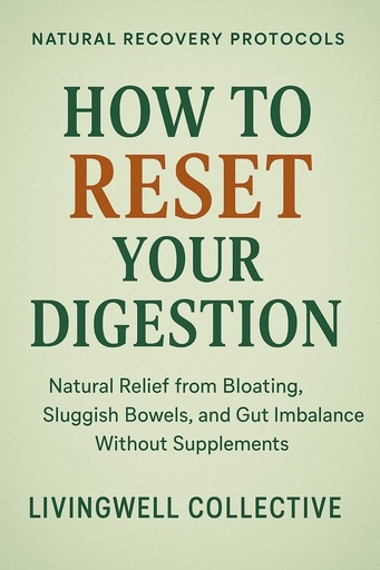 [BRSREFAYPMCRQHYU] How to Reset Your Digestion: Natural Relief from Bloating, Sluggish Bowels, and Gut Imbalance Without Supplements (Natural Recovery Protocols)