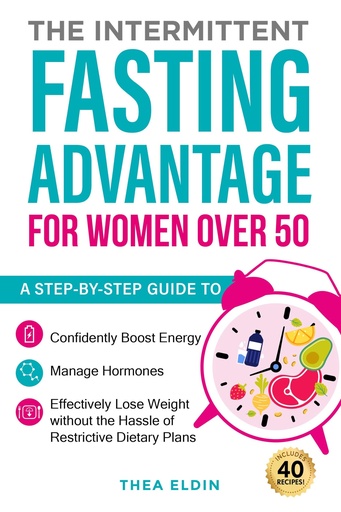 [BRSROBLYBAHQGF3D] The Intermittent Fasting Advantage for Women Over 50: A step-by-step guide to confidently boost energy, manage hormones, and effectively lose weight without the hassle of restrictive dietary plans