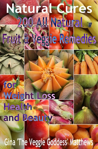 [BRSWI2T6AQHRYYIZ] Natural Cures: 200 All Natural Fruit and Veggie Remedies for Weight Loss, Health, and Beauty (Nutritional Healing Book Book 1)