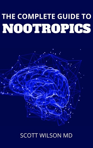 [BRSW2BIQOUIRQ3Q4] THE COMPLETE GUIDE TO NOOTROPICS: The Essential Guide to Boost IQ Level and Memory with Smart Drugs and Brain Supplements for Memory