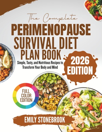 [BRSRGYYEPMOQKYI7] THE COMPLETE PERIMENOPAUSE SURVIVAL DIET PLAN BOOK: Simple, Tasty, and Nutritious Recipes to Transform Your Body and Mind