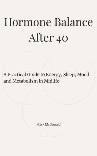 [BRSRGGAOOUDRSCL5] Hormone Balance After 40: A Practical Guide to Energy, Sleep, Mood, and Metabolism in Midlife