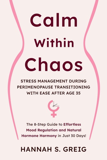 [BRSRAAQFPIHREF3A] Calm within Chaos: Stress Management During Perimenopause Transitioning with Ease After Age 35