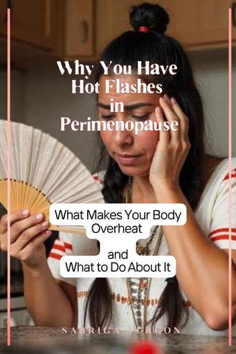 [BRSRGCD4O4BGY3DU] Why You Have Hot Flashes in Perimenopause: What Makes Your Body Overheat and What to Do About It (The Meno Perspective)