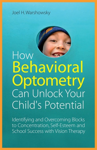 [P5WWA23ZOZYWY2AZ] How Behavioral Optometry Can Unlock Your Child's Potential: Identifying and Overcoming Blocks to Concentration, Self-Esteem and School Success with Vision Therapy