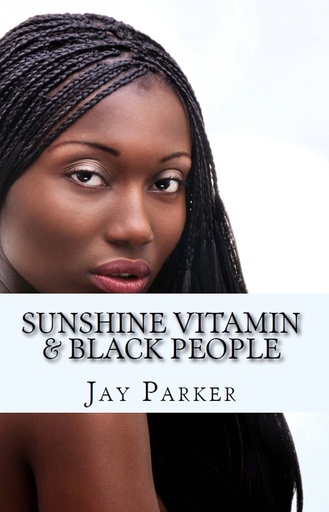 [BRSWK2YIBEFGKFD4] Sunshine Vitamin & Black People: The Power Of Vitamin D